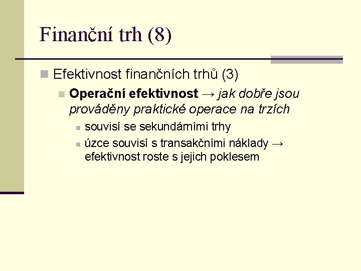 Finanční trh (8) n Efektivnost finančních trhů (3) n Operační efektivnost → jak dobře