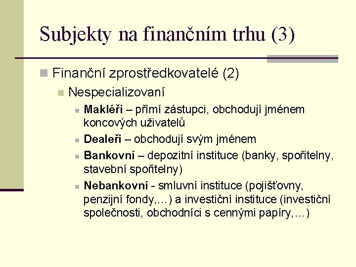 Subjekty na finančním trhu (3) n Finanční zprostředkovatelé (2) n Nespecializovaní n n Makléři