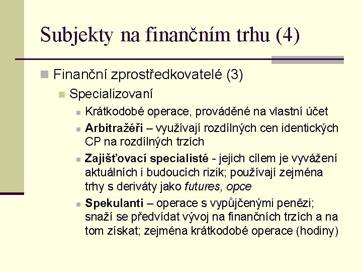 Subjekty na finančním trhu (4) n Finanční zprostředkovatelé (3) n Specializovaní n n Krátkodobé