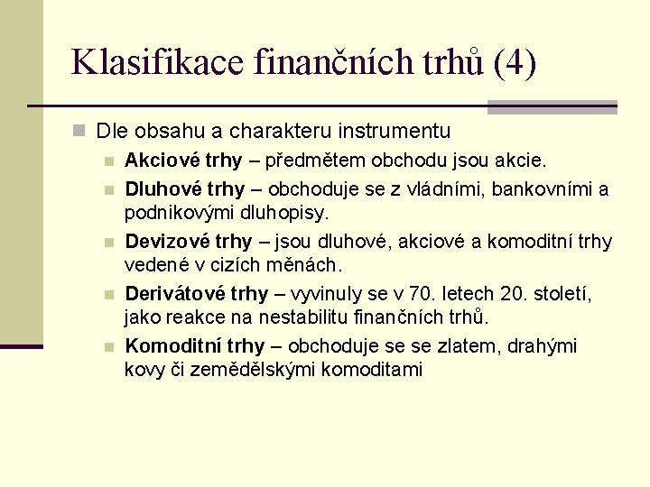 Klasifikace finančních trhů (4) n Dle obsahu a charakteru instrumentu n Akciové trhy –