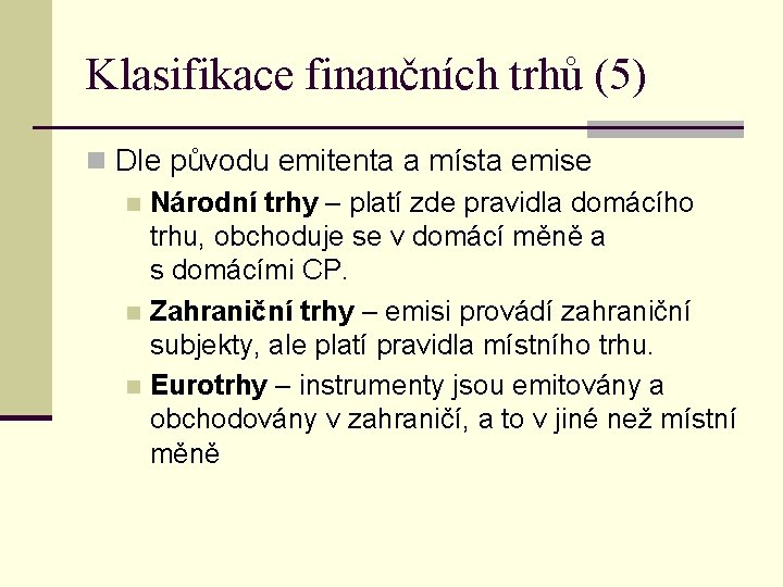 Klasifikace finančních trhů (5) n Dle původu emitenta a místa emise n Národní trhy