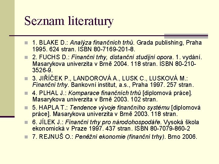 Seznam literatury n 1. BLAKE D. : Analýza finančních trhů. Grada publishing, Praha n