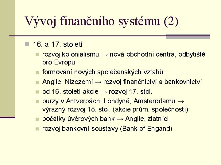 Vývoj finančního systému (2) n 16. a 17. století n rozvoj kolonialismu → nová