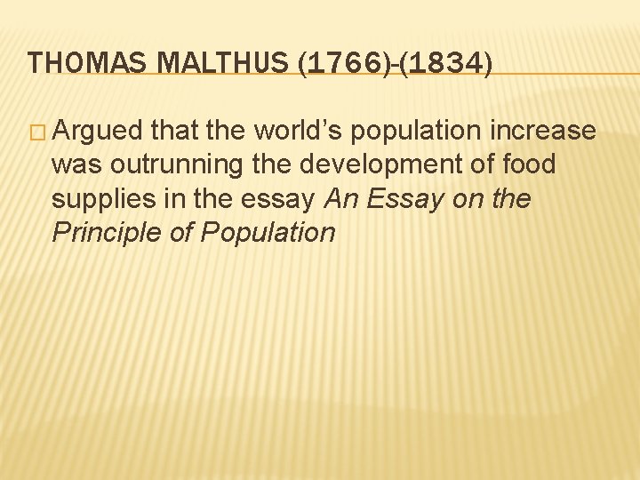 THOMAS MALTHUS (1766)-(1834) � Argued that the world’s population increase was outrunning the development