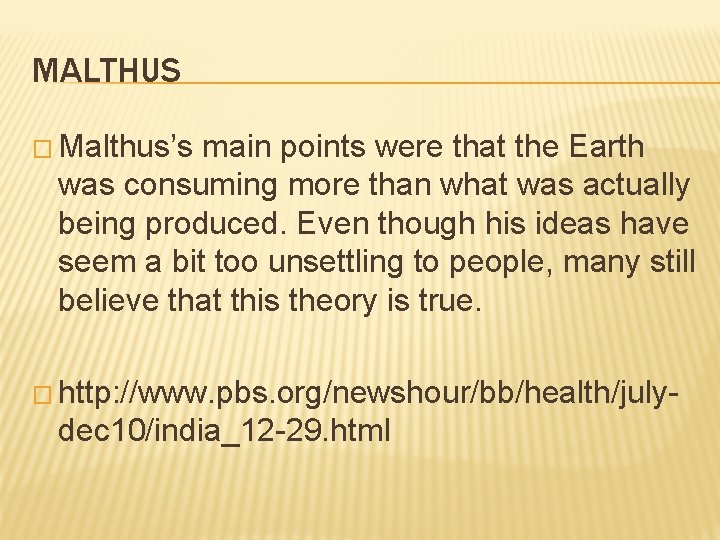MALTHUS � Malthus’s main points were that the Earth was consuming more than what