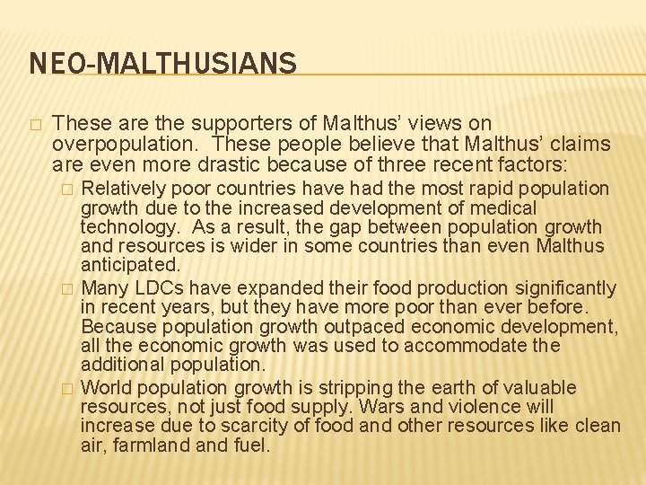 NEO-MALTHUSIANS � These are the supporters of Malthus’ views on overpopulation. These people believe