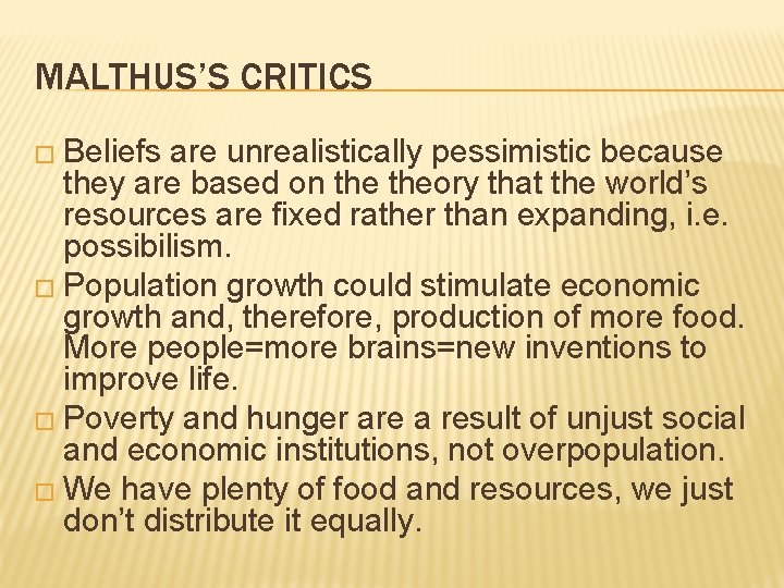 MALTHUS’S CRITICS � Beliefs are unrealistically pessimistic because they are based on theory that