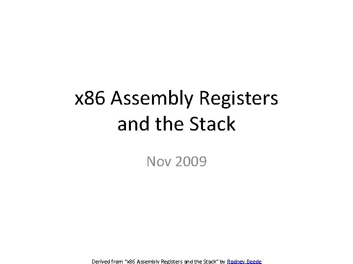 x 86 Assembly Registers and the Stack Nov 2009 Derived from "x 86 Assembly
