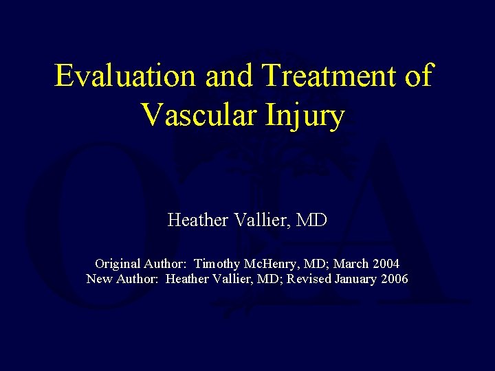 Evaluation and Treatment of Vascular Injury Heather Vallier, MD Original Author: Timothy Mc. Henry,