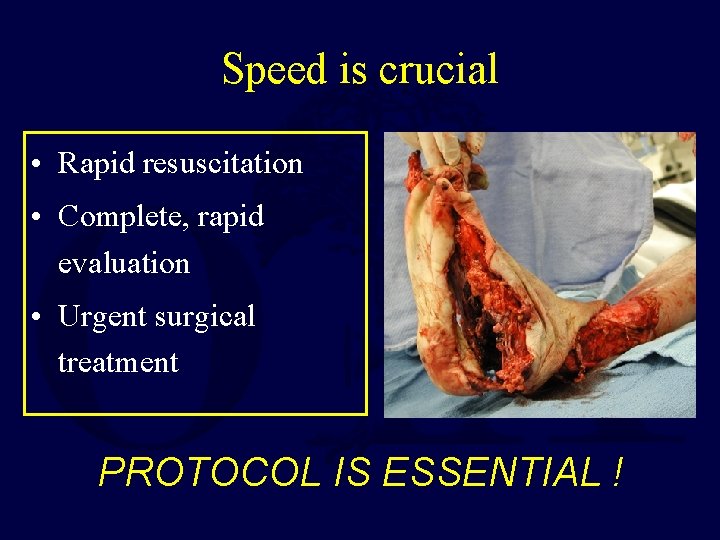 Speed is crucial • Rapid resuscitation • Complete, rapid evaluation • Urgent surgical treatment