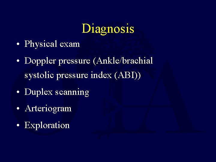 Diagnosis • Physical exam • Doppler pressure (Ankle/brachial systolic pressure index (ABI)) • Duplex