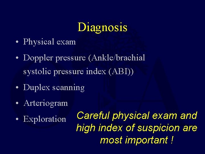 Diagnosis • Physical exam • Doppler pressure (Ankle/brachial systolic pressure index (ABI)) • Duplex