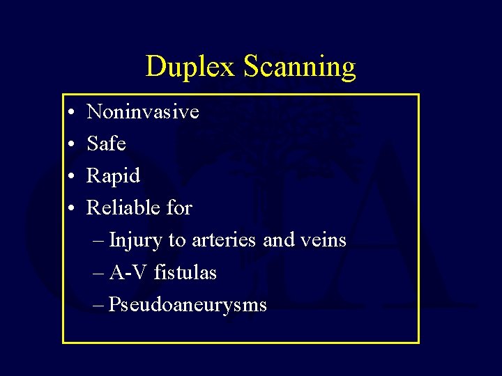 Duplex Scanning • • Noninvasive Safe Rapid Reliable for – Injury to arteries and