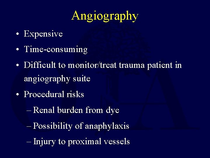 Angiography • Expensive • Time-consuming • Difficult to monitor/treat trauma patient in angiography suite