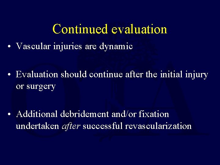 Continued evaluation • Vascular injuries are dynamic • Evaluation should continue after the initial