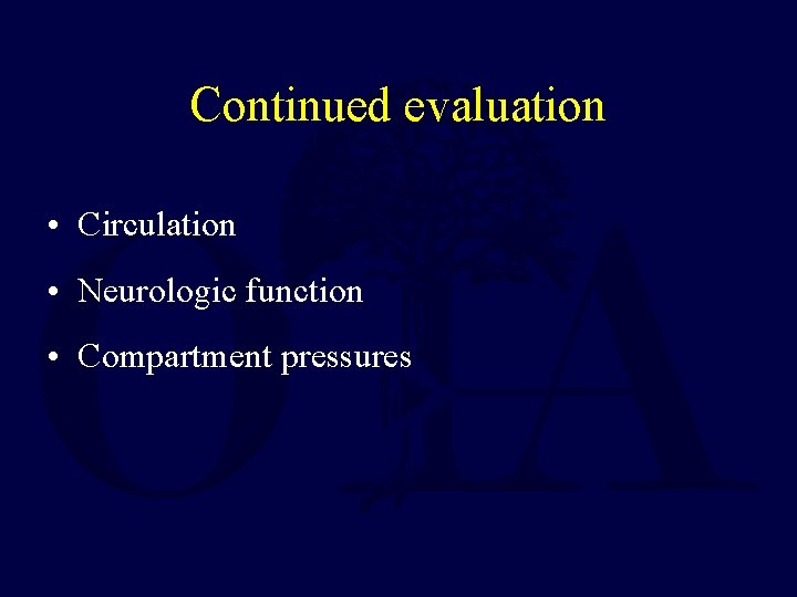 Continued evaluation • Circulation • Neurologic function • Compartment pressures 