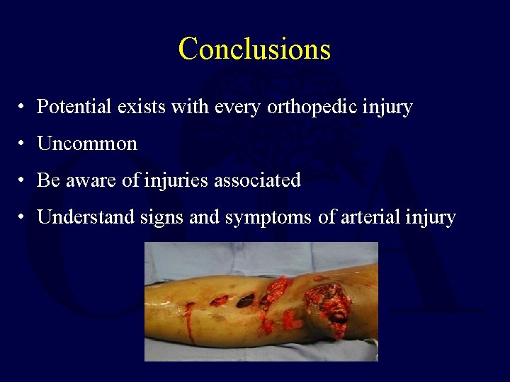 Conclusions • Potential exists with every orthopedic injury • Uncommon • Be aware of