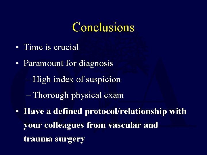 Conclusions • Time is crucial • Paramount for diagnosis – High index of suspicion