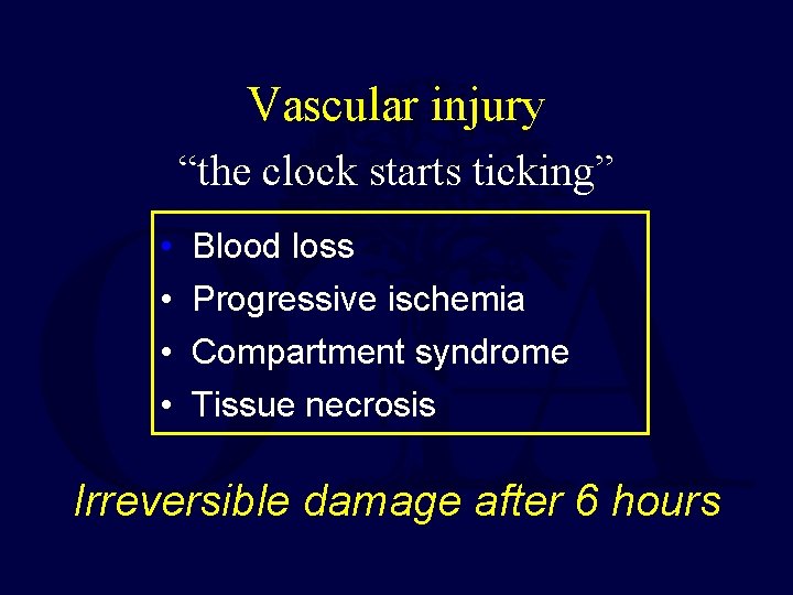 Vascular injury “the clock starts ticking” • • Blood loss Progressive ischemia Compartment syndrome