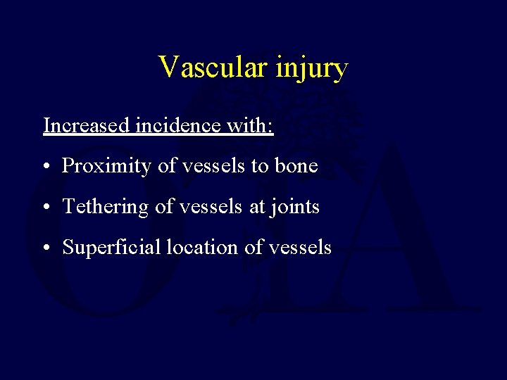 Vascular injury Increased incidence with: • Proximity of vessels to bone • Tethering of
