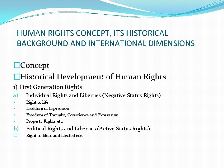 HUMAN RIGHTS CONCEPT, ITS HISTORICAL BACKGROUND AND INTERNATIONAL DIMENSIONS �Concept �Historical Development of Human