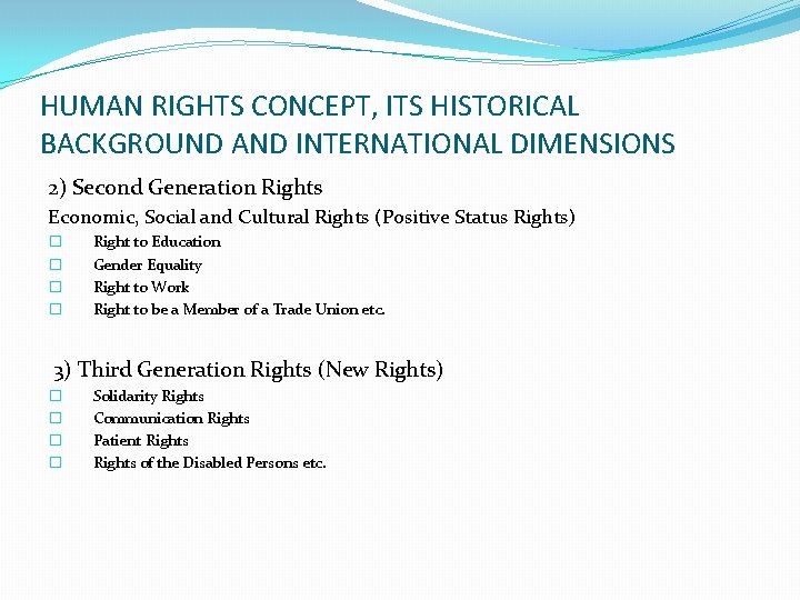 HUMAN RIGHTS CONCEPT, ITS HISTORICAL BACKGROUND AND INTERNATIONAL DIMENSIONS 2) Second Generation Rights Economic,