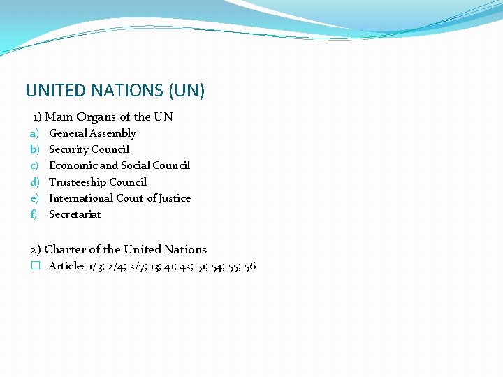 UNITED NATIONS (UN) 1) Main Organs of the UN a) b) c) d) e)