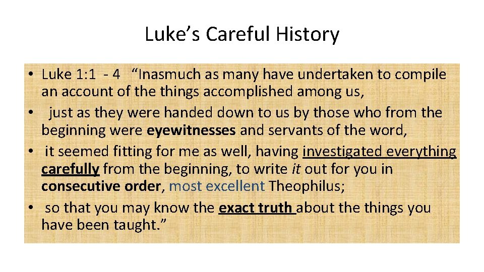 Luke’s Careful History • Luke 1: 1 - 4 “Inasmuch as many have undertaken