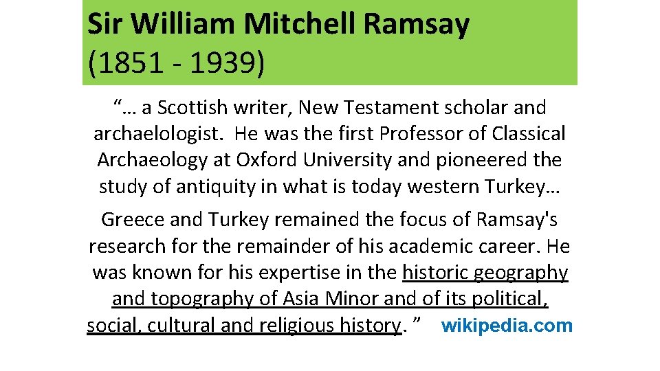 Sir William Mitchell Ramsay (1851 - 1939) “… a Scottish writer, New Testament scholar