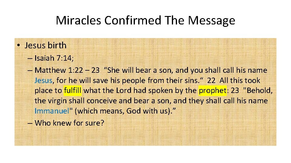 Miracles Confirmed The Message • Jesus birth – Isaiah 7: 14; – Matthew 1: