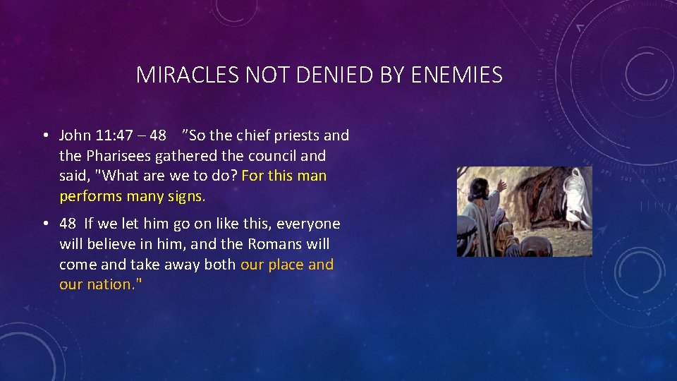 MIRACLES NOT DENIED BY ENEMIES • John 11: 47 – 48 ”So the chief