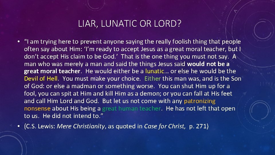 LIAR, LUNATIC OR LORD? • “I am trying here to prevent anyone saying the