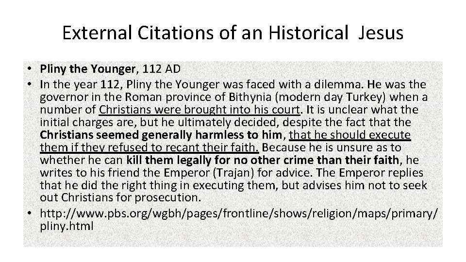 External Citations of an Historical Jesus • Pliny the Younger, 112 AD • In