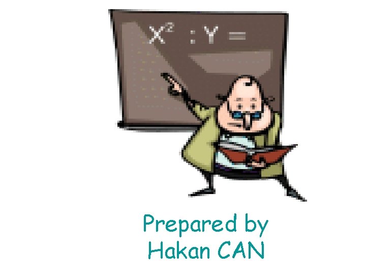 Prepared by Hakan CAN 