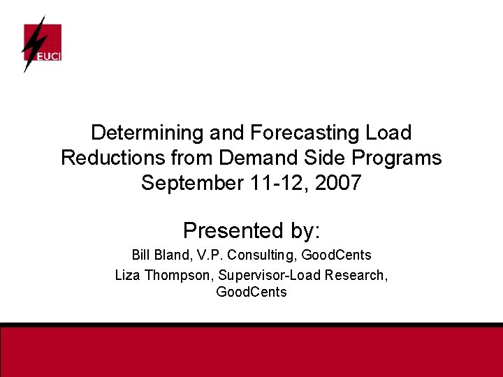 Determining and Forecasting Load Reductions from Demand Side Programs September 11 -12, 2007 Presented