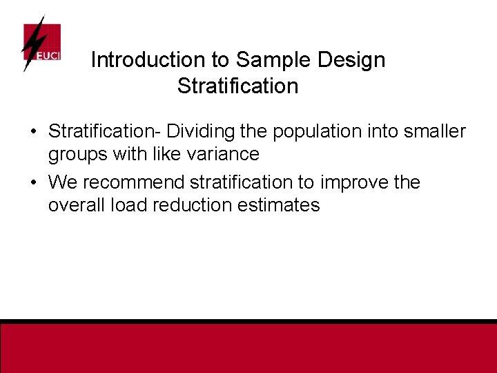 Introduction to Sample Design Stratification • Stratification- Dividing the population into smaller groups with