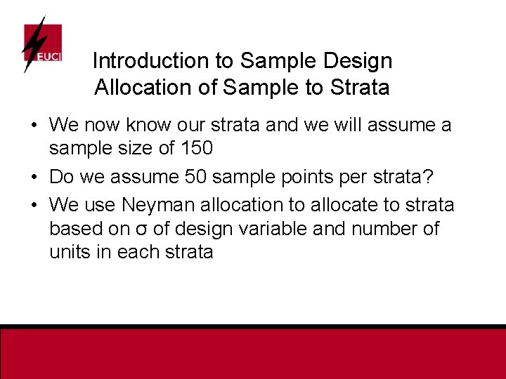 Introduction to Sample Design Allocation of Sample to Strata • We now know our