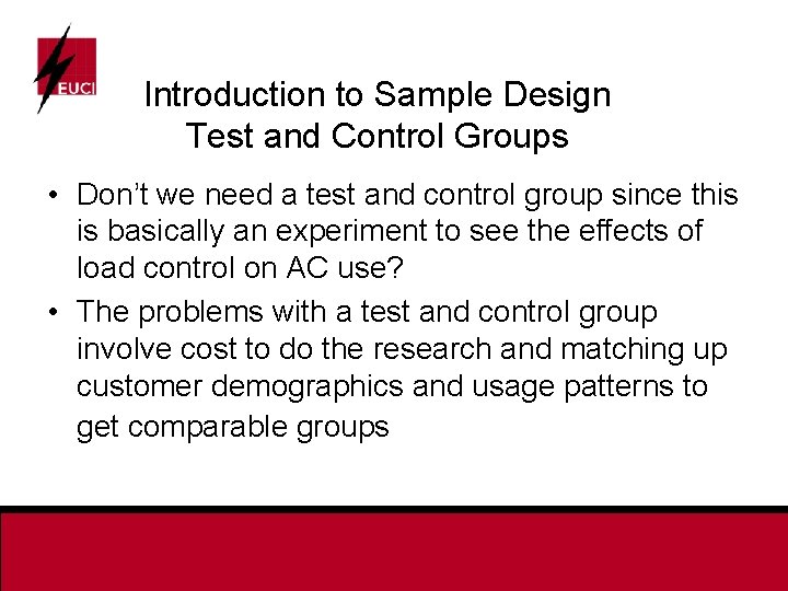 Introduction to Sample Design Test and Control Groups • Don’t we need a test