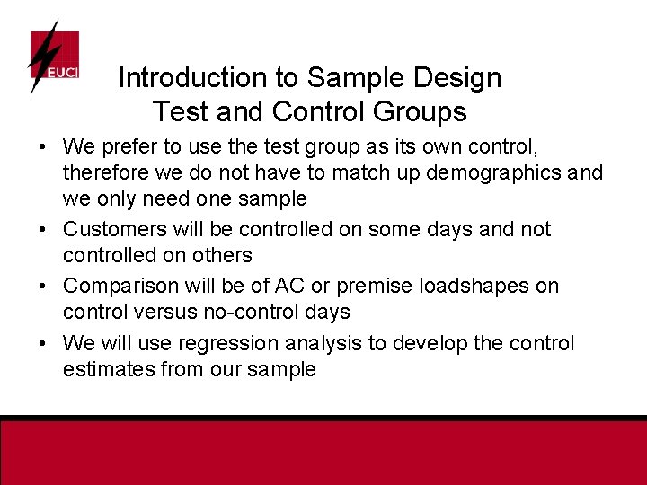 Introduction to Sample Design Test and Control Groups • We prefer to use the