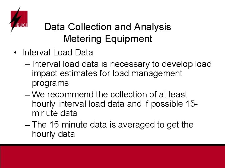 Data Collection and Analysis Metering Equipment • Interval Load Data – Interval load data