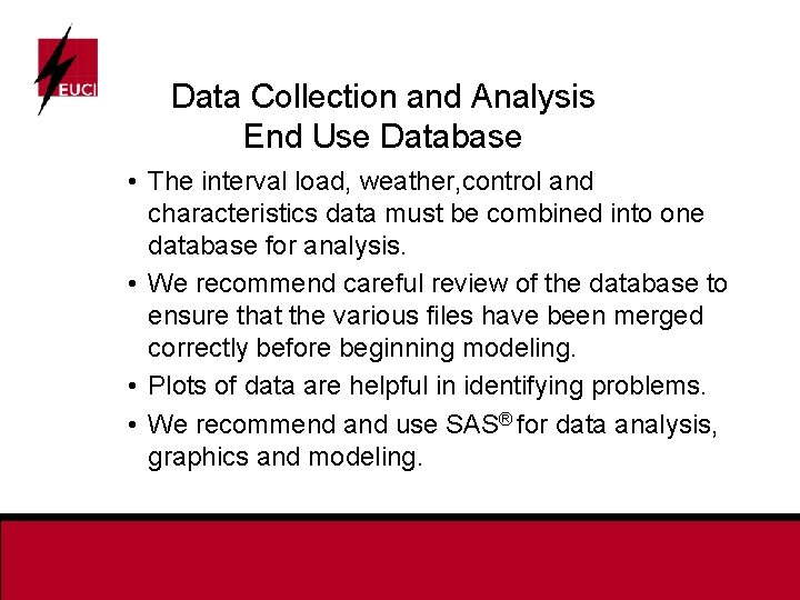 Data Collection and Analysis End Use Database • The interval load, weather, control and