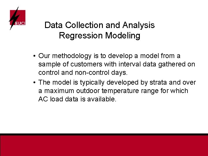 Data Collection and Analysis Regression Modeling • Our methodology is to develop a model
