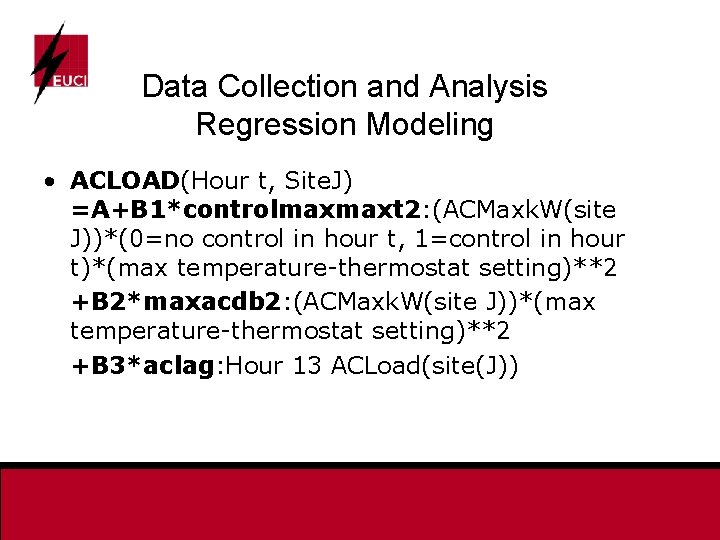 Data Collection and Analysis Regression Modeling • ACLOAD(Hour t, Site. J) =A+B 1*controlmaxmaxt 2: