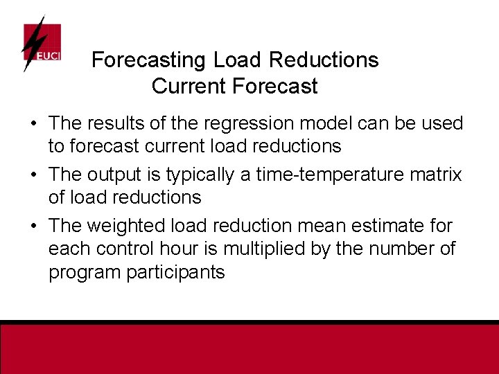 Forecasting Load Reductions Current Forecast • The results of the regression model can be