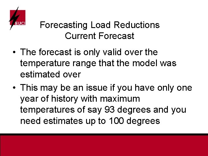 Forecasting Load Reductions Current Forecast • The forecast is only valid over the temperature