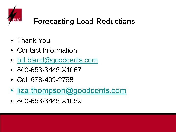 Forecasting Load Reductions • • • Thank You Contact Information bill. bland@goodcents. com 800