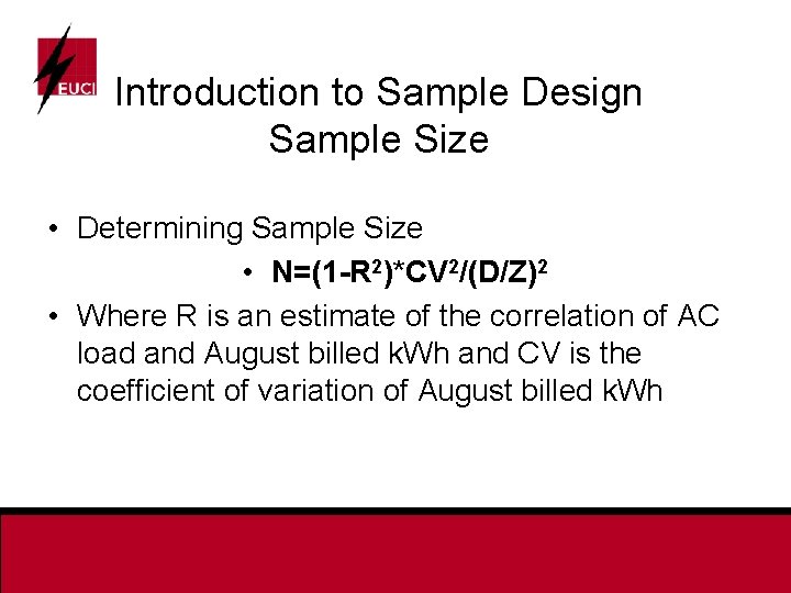 Introduction to Sample Design Sample Size • Determining Sample Size • N=(1 -R 2)*CV