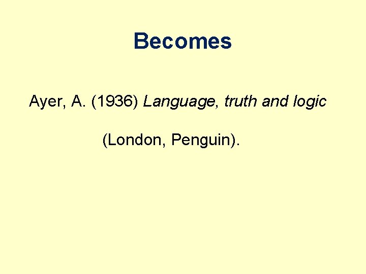 Becomes Ayer, A. (1936) Language, truth and logic (London, Penguin). 