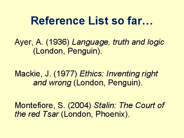 Reference List so far… Ayer, A. (1936) Language, truth and logic (London, Penguin). Mackie,