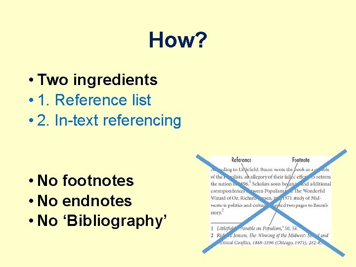 How? • Two ingredients • 1. Reference list • 2. In-text referencing • No